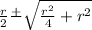  \frac{r}{2} \frac{ + }{} \sqrt{ \frac{ {r}^{2} }{4} + {r}^{2} } 