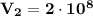 \bf V_2 = 2\cdot10^8