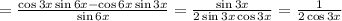 =\frac{\cos3x\sin6x -\cos6x\sin3x}{\sin6x } =\frac{\sin3x}{2\sin3x\cos3x} =\frac{1}{2\cos3x}