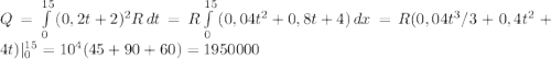 Q=\int\limits^{15}_0 {(0,2t+2)^2} R} \, dt=R\int\limits^{15}_0 {(0,04t^2+0,8t+4)} \, dx = R(0,04t^3/3+0,4t^2+4t)|^{15} _{0} =10^4(45+90+60)=1950000