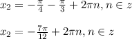x_{2}=-\frac{\pi }{4}-\frac{\pi }{3}+2\pi n,n\in z\\\\x_{2}=-\frac{7\pi }{12}+2\pi n,n\in z