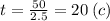 t = \frac{50}{2.5} = 20 \: (c)