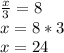 \frac{x}{3}=8\\ x=8*3\\x=24