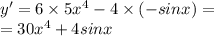 y' = 6 \times 5 {x}^{4} - 4 \times ( - sinx) = \\ = 30 {x}^{4} + 4sinx