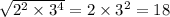  \sqrt{ {2}^{2} \times {3}^{4} } = 2 \times {3}^{2} = 18