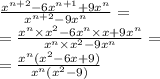  \frac{ {x}^{n + 2} - 6 {x}^{n + 1} + 9 {x}^{n} }{ {x}^{n + 2} - 9 {x}^{n} } = \\ = \frac{ {x}^{n} \times {x}^{2} - 6 {x}^{n} \times x+ 9 {x}^{n} }{ {x}^{n} \times {x}^{2} - 9 {x}^{n} } = \\ = \frac{ {x}^{n}( {x}^{2} - 6x + 9)}{ {x}^{n}( {x}^{2} - 9)} 