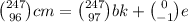  \binom{247}{96} cm = \binom{247}{97} bk + \binom{ 0}{ - 1} e