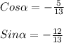 Cos\alpha=-\frac{5}{13}\\\\Sin\alpha=-\frac{12}{13}