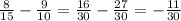 \frac{8}{15} -\frac{9}{10} =\frac{16}{30} -\frac{27}{30} =-\frac{11}{30}