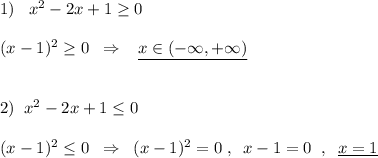 1)\; \; \; x^2-2x+1\geq 0\\\\(x-1)^2\geq 0\; \; \Rightarrow \; \; \; \underline {x\in (-\infty ,+\infty )}\\\\\\2)\; \; x^2-2x+1\leq 0\\\\(x-1)^2\leq 0\; \; \Rightarrow \; \; (x-1)^2=0\; ,\; \; x-1=0\; \; ,\; \; \underline {x=1}