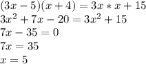 (3x-5)(x+4)=3x*x+15\\3x^2+7x-20=3x^2+15\\7x-35=0\\7x=35\\x=5