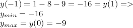 y(-1)=1-8-9=-16=y(1)=\\y_{min}=-16\\y_{max}=y(0)=-9