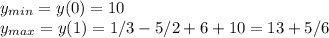 y_{min}=y(0)=10\\y_{max}=y(1)=1/3-5/2+6+10=13+5/6