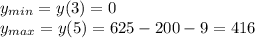 y_{min}=y(3)=0\\y_{max}=y(5)=625-200-9=416