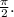 \frac{\pi}{2}.