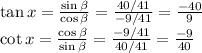 \tan{x}=\frac{\sin{\beta}}{\cos{\beta}} =\frac{40/41}{-9/41} =\frac{-40}{9}\\\cot{x}=\frac{\cos{\beta}}{\sin{\beta}} =\frac{-9/41}{40/41}=\frac{-9}{40}