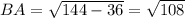 BA= \sqrt{144-36} = \sqrt{108}