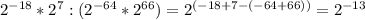 2^{-18}*2^{7}:(2^{-64}*2^{66})=2^{(-18+7-(-64+66))}=2^{-13}