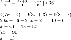 \frac{7x-4}{9}-\frac{3x+3}{4}=\frac{8-x}{6}|*36\\\\4(7x-4)-9(3x+3)=6(8-x)\\28x-16-27x-27=48-6x\\x-43=48-6x\\7x=91\\x=13