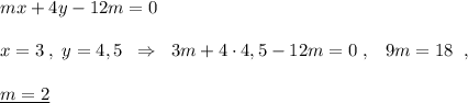 mx+4y-12m=0\\\\x=3\; ,\; y=4,5\; \; \Rightarrow \; \; 3m+4\cdot 4,5-12m=0\; ,\; \; \; 9m=18\; \; ,\\\\\underline {m=2}