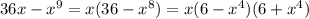 36x - {x}^{9} = x(36 - {x}^{8}) = x(6 - {x}^{4} )(6 + {x}^{4} )