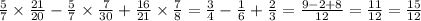  \frac{5}{7} \times \frac{21}{20} - \frac{5}{7} \times \frac{7}{30} + \frac{16}{21} \times \frac{7}{8} = \frac{3}{4} - \frac{1}{6} + \frac{2}{3} = \frac{9 - 2 + 8}{12} = \frac{11}{12} = \frac{15}{12} 