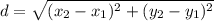d = \sqrt{(x_{2} - x_{1} )^{2}+ (y_{2} - y_{1} )^{2}}