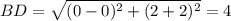 BD = \sqrt{(0 -0 )^{2}+ (2+2)^{2}} = 4