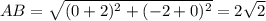 AB = \sqrt{(0 + 2 )^{2}+ (-2+0)^{2}} = 2\sqrt{2}
