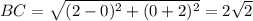 BC = \sqrt{(2 - 0 )^{2}+ (0+2)^{2}} = 2\sqrt{2}