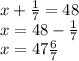 x + \frac{1}{7} = 48 \\ x = 48 - \frac{1}{7} \\ x = 47 \frac{6}{7} 