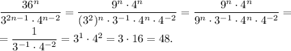 \dfrac{36^n}{3^{2n-1}\cdot 4^{n-2}}=\dfrac{9^n \cdot 4^n}{(3^2)^n \cdot 3^{-1} \cdot 4^n \cdot 4^{-2}}=\dfrac{9^n \cdot 4^n}{9^n \cdot 3^{-1} \cdot 4^n \cdot 4^{-2}}=\\=\dfrac{1}{3^{-1}\cdot 4^{-2}}=3^1 \cdot 4^2=3 \cdot 16=48.