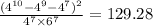  \frac{ ({4}^{10} - {4}^{9} - {4}^{7} ) ^{2} }{ {4}^{7} \times {6}^{7} } = 129.28
