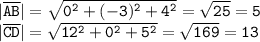 \tt | \overline{AB}|=\sqrt{0^2+(-3)^2+4^2}=\sqrt{25}=5\\ | \overline{CD}|=\sqrt{12^2+0^2+5^2}=\sqrt{169}=13