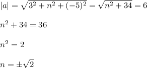 |a|=\sqrt{3^2+n^2+(-5)^2}=\sqrt{n^2+34}=6\\ \\ n^2+34=36\\ \\ n^2=2\\ \\ n=\pm\sqrt{2}
