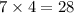 7 \times 4 = 28 