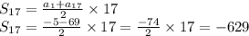 S_{17} = \frac{a_{1} + a_{17}}{2} \times 17 \\ S_{17} = \frac{ - 5 - 69}{2} \times 17 = \frac{ - 74}{2} \times 17 = - 629