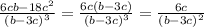 \frac{6cb-18c^{2}}{(b-3c)^3}=\frac{6c(b-3c)}{(b-3c)^{3}}=\frac{6c}{(b-3c)^{2}}