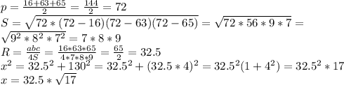 p=\frac{16+63+65}{2}=\frac{144}{2}=72\\S=\sqrt{72*(72-16)(72-63)(72-65)}=\sqrt{72*56*9*7}=\\\sqrt{9^2*8^2*7^2}=7*8*9\\R=\frac{abc}{4S}=\frac{16*63*65}{4*7*8*9}=\frac{65}{2}=32.5\\x^2=32.5^2+130^2=32.5^2+(32.5*4)^2=32.5^2(1+4^2)=32.5^2*17\\x=32.5*\sqrt{17}