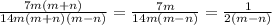 \frac{7m(m+n)}{14m(m+n)(m-n)} = \frac{7m}{14m(m-n)} = \frac{1}{2(m-n)}