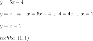 y=5x-4\\\\y=x\; \; \Rightarrow \; \; \; x=5x-4\; \; ,\; \; 4=4x\; \; ,\; \; x=1\\\\y=x=1\\\\tochka\; \; (1,1)