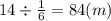 14 \div \frac{1}{6 } = 84(m)