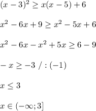 (x-3)^2\geq x(x-5)+6\\\\x^2-6x+9\geq x^2-5x+6\\\\x^2-6x-x^2+5x\geq 6-9\\\\-x\geq -3\ /:(-1)\\\\x\leq3\\\\x\in(-\infty;3]