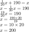  \frac{1}{20} x + 190 = x \\ x - \frac{1}{20} x = 190 \\ \frac{19}{20} x = 190 \\ x = \frac{190 \times 20}{19} \\ x = 10 \times 20 \\ x = 200