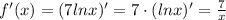 f'(x)=(7lnx)'=7\cdot(lnx)'=\frac{7}{x}