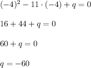(-4)^2-11\cdot(-4)+q=0\\\\16+44+q=0\\\\60+q=0\\\\q=-60