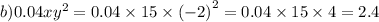b)0.04x {y}^{2} = 0.04 \times 15 \times ( - 2 {)}^{2} = 0.04 \times 15 \times 4 = 2.4