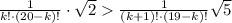 \frac{1}{k!\cdot(20-k)!}\cdot\sqrt2\frac{1}{(k+1)!\cdot(19-k)!} \sqrt5