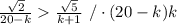 \frac{\sqrt2}{20-k}\frac{\sqrt5}{k+1}\ /\cdot(20-k)k