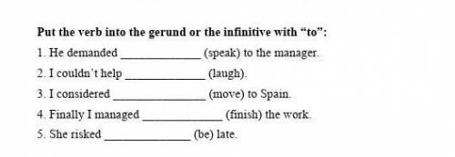 Put the verb into the gerund or the infinitive with “to”:1. He demanded _____________ (speak) to the